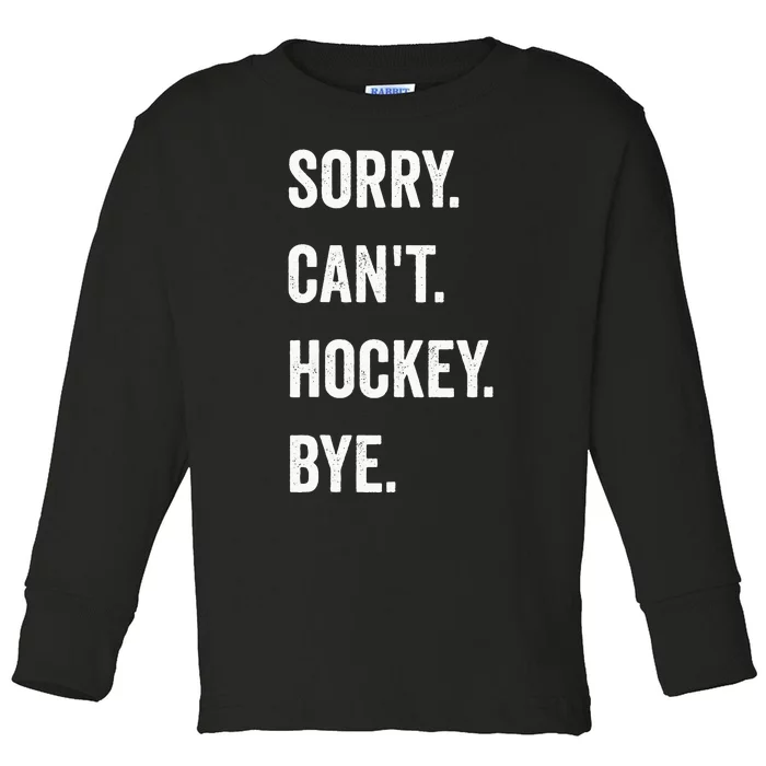 Funny Sorry Cant Hockey Bye Hockey Player Coach Team Toddler Long Sleeve Shirt