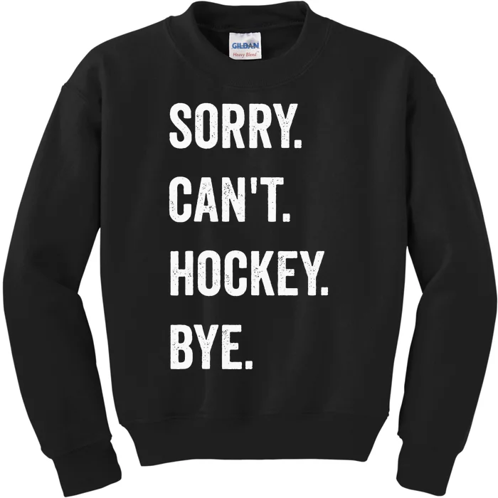 Funny Sorry Cant Hockey Bye Hockey Player Coach Team Kids Sweatshirt