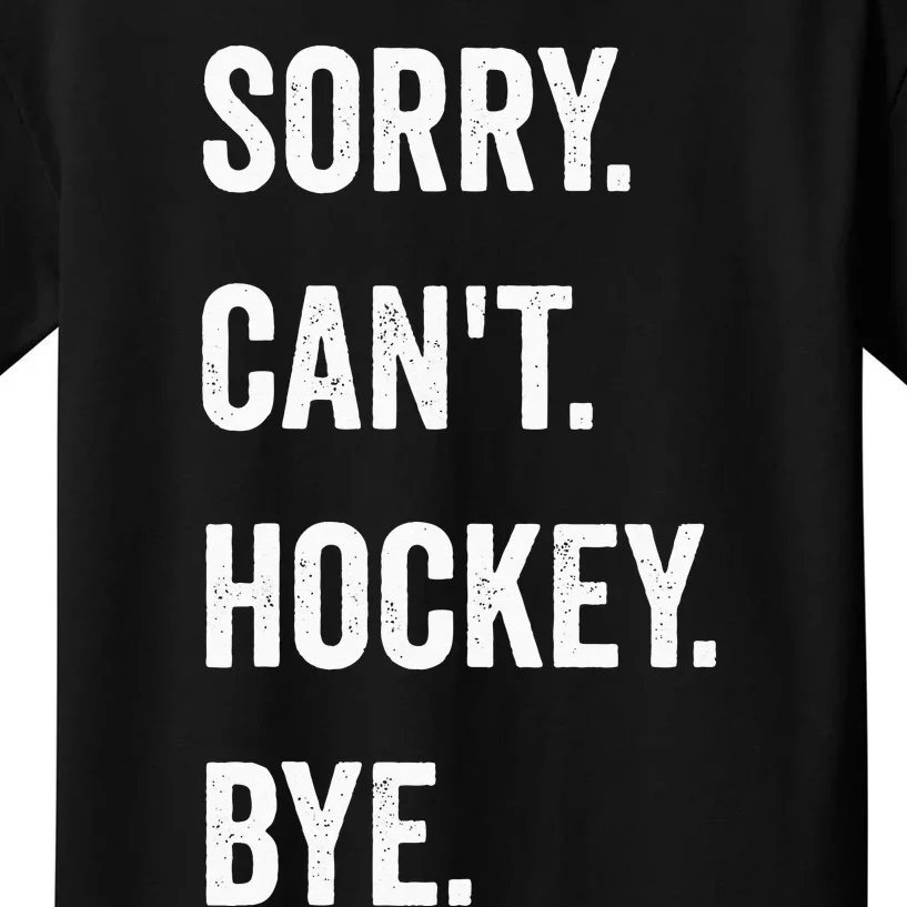 Funny Sorry Cant Hockey Bye Hockey Player Coach Team Kids T-Shirt