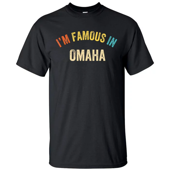 Funny Saying City Pride IM Famous In Omaha Tall T-Shirt