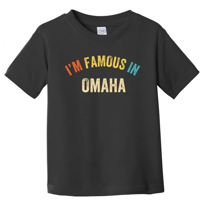 Funny Saying City Pride IM Famous In Omaha Toddler T-Shirt