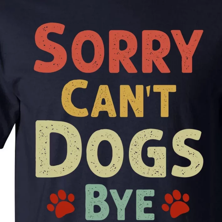 Funny Sorry CanT Dogs Bye Tall T-Shirt