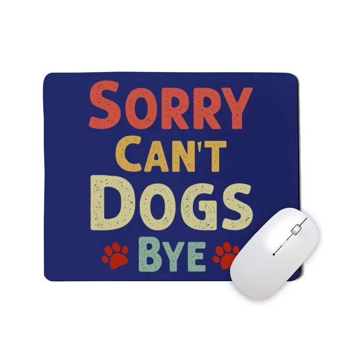 Funny Sorry CanT Dogs Bye Mousepad