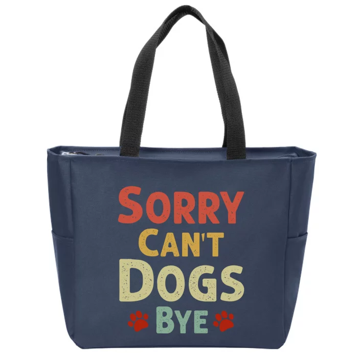 Funny Sorry CanT Dogs Bye Zip Tote Bag