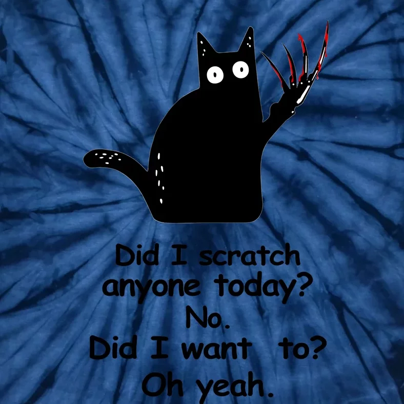 Funny Sarcastic Cat Have I Scratched Anyone Today Black Cat Tie-Dye T-Shirt