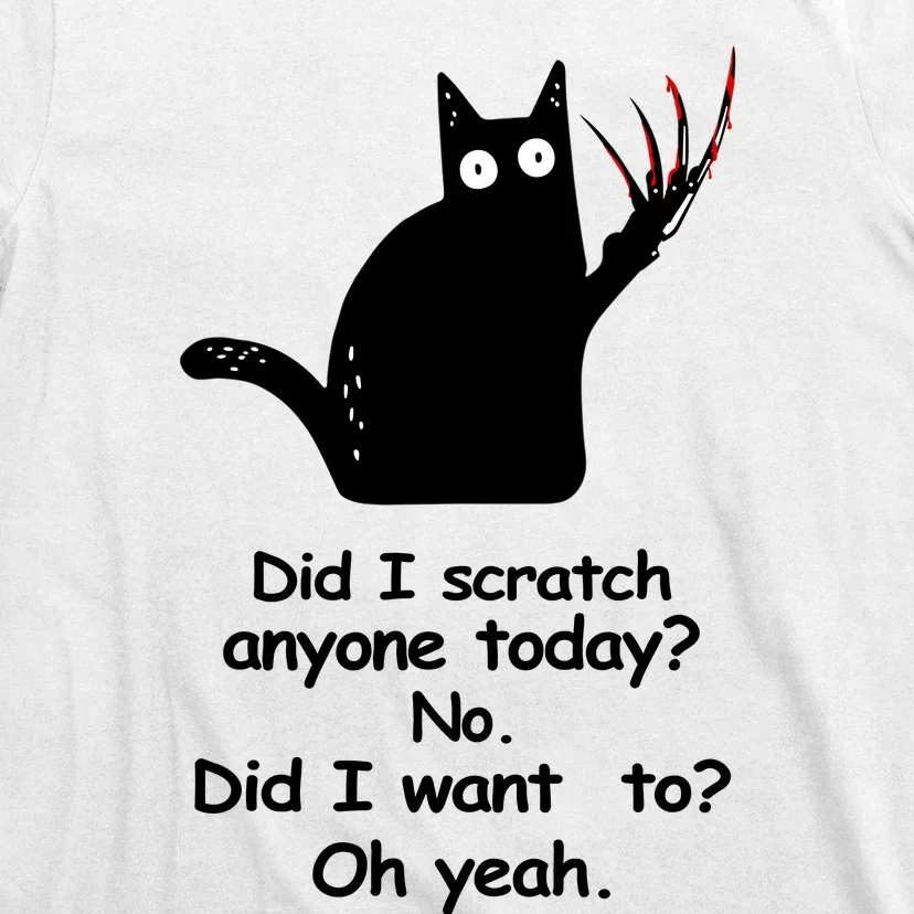 Funny Sarcastic Cat Have I Scratched Anyone Today Black Cat T-Shirt