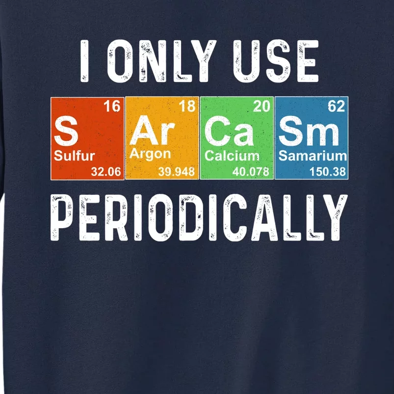 Funny Sarcasm Chemistry Periodic Table Tall Sweatshirt