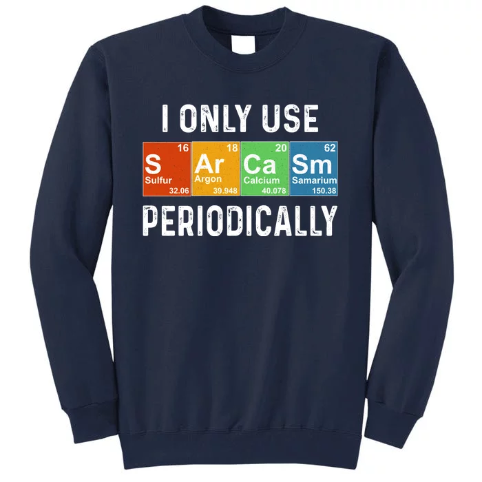 Funny Sarcasm Chemistry Periodic Table Tall Sweatshirt