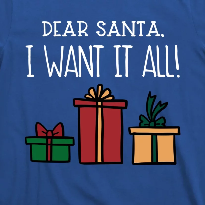 Funny Santa Christmas Holiday Gift Dear Santa I Want It All Gift T-Shirt