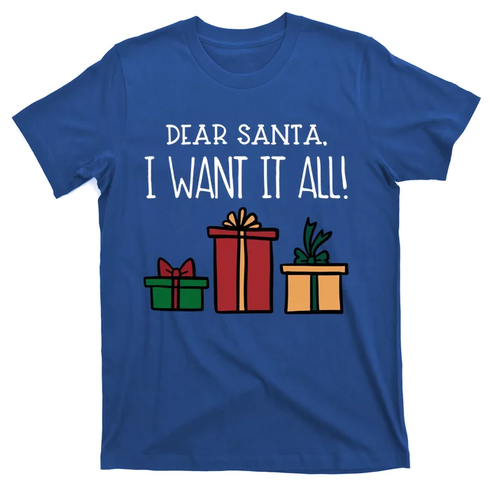 Funny Santa Christmas Holiday Gift Dear Santa I Want It All Gift T-Shirt