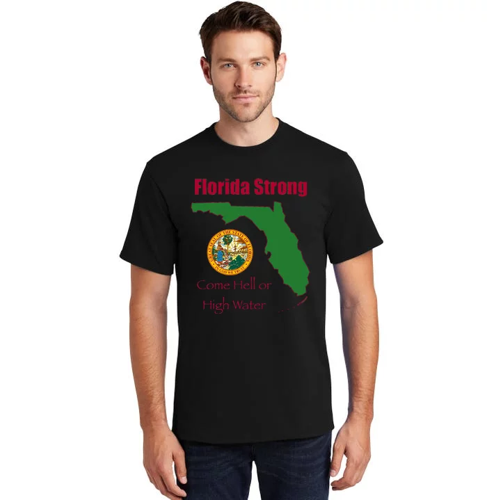 Florida Strong Come Hell Or High Water Tall T-Shirt