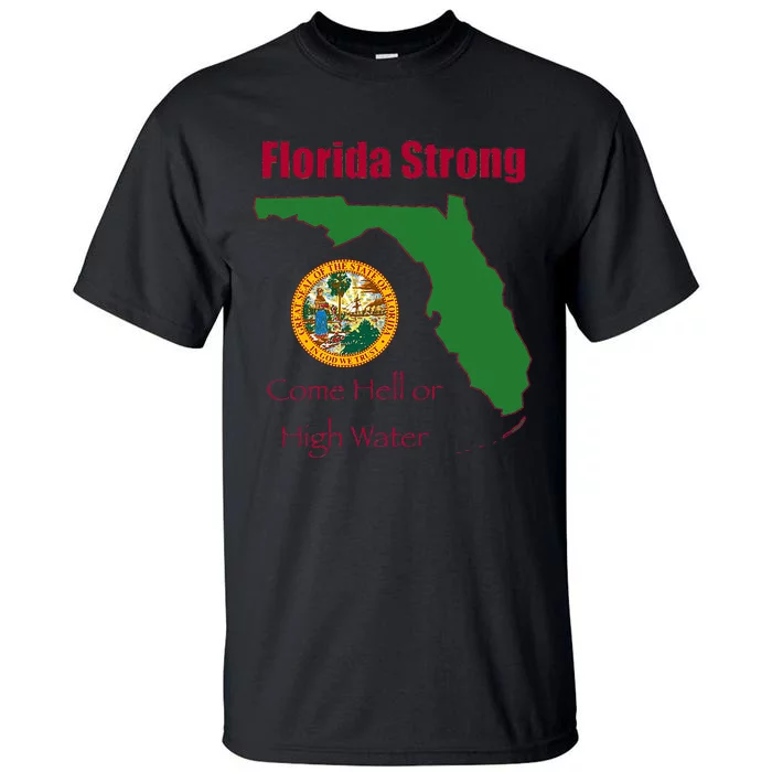 Florida Strong Come Hell Or High Water Tall T-Shirt