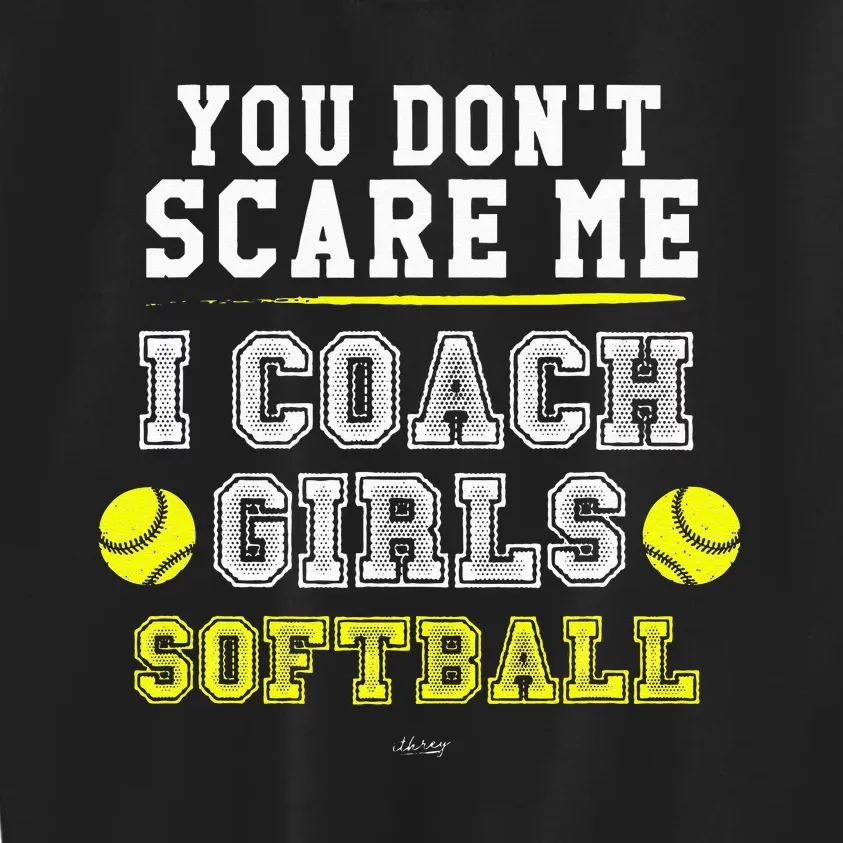 Funny Softball Coach You Dont Scare Me I Coach Kids Sweatshirt