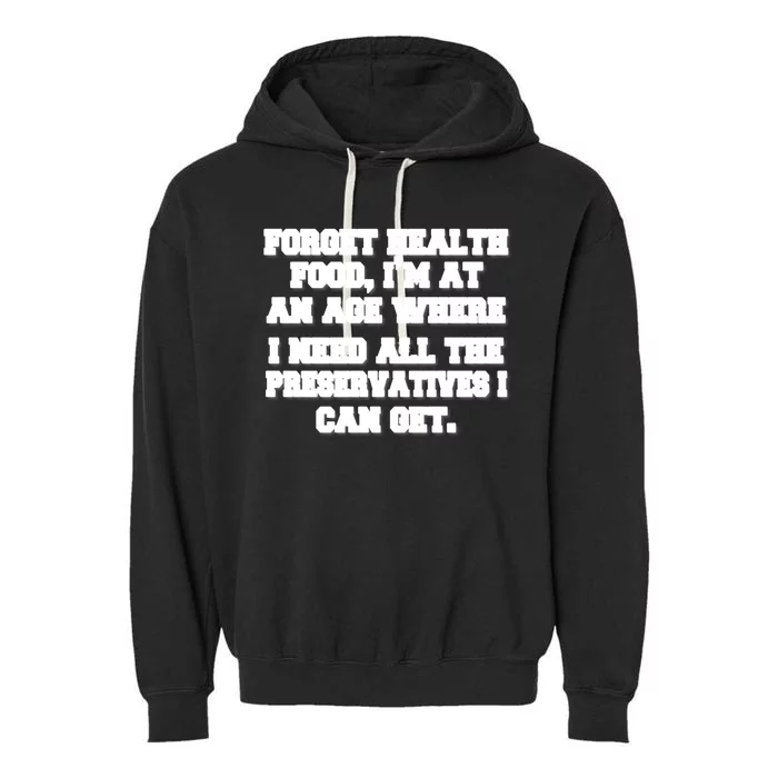 Funny Senior Citizen Forget Health Food I Need Preservatives Gift Garment-Dyed Fleece Hoodie