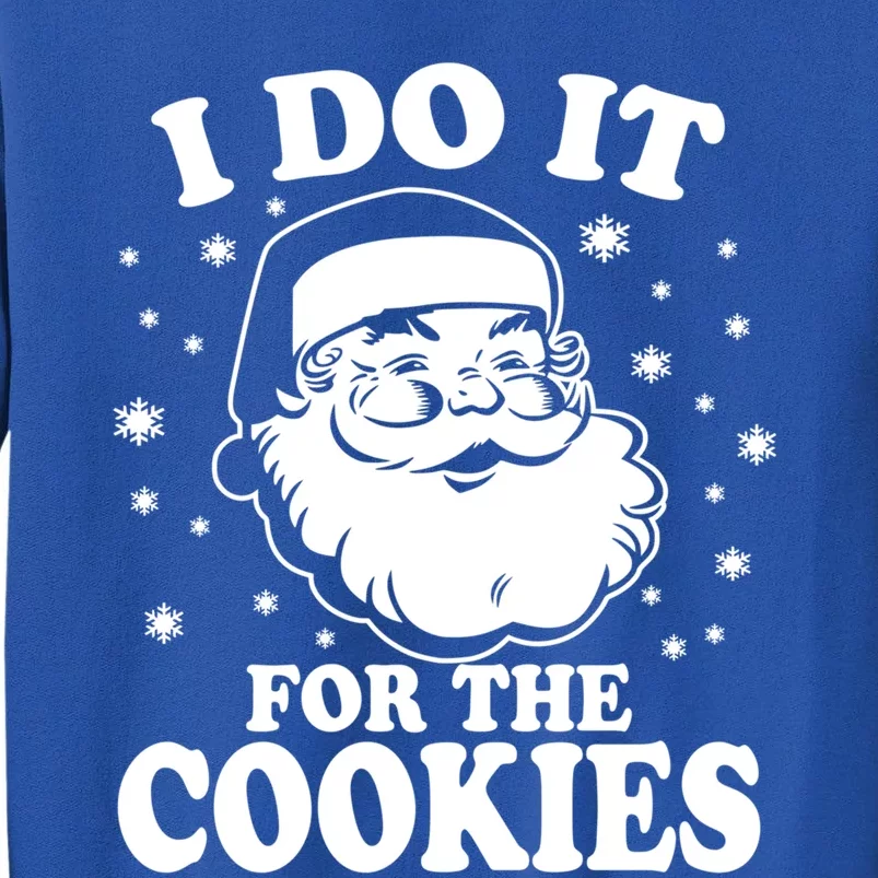 Funny Santa Claus I Do It For The Cookies Santa Meaningful Gift Tall Sweatshirt