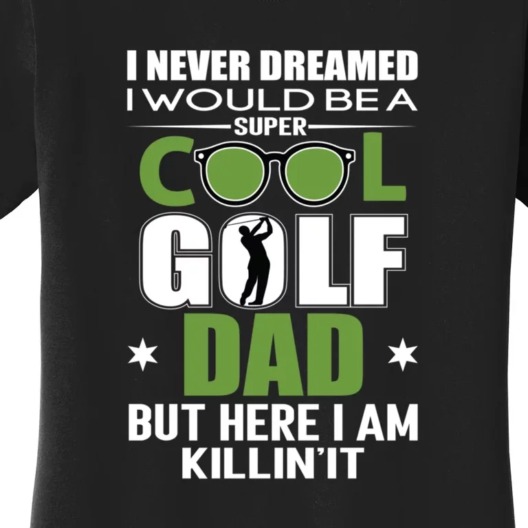 Funny SUPER COOL GOLF DAD FUNNY GOLF Gift For Dad Father's Day Women's T-Shirt