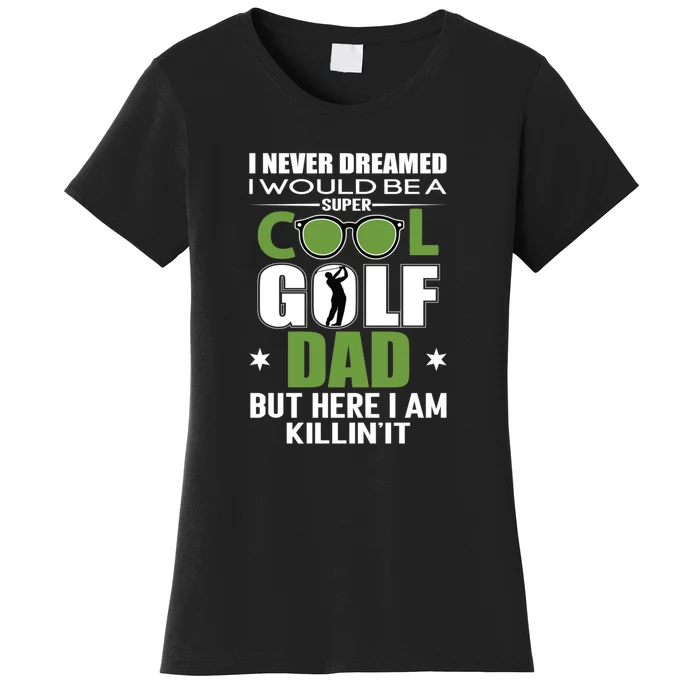 Funny SUPER COOL GOLF DAD FUNNY GOLF Gift For Dad Father's Day Women's T-Shirt