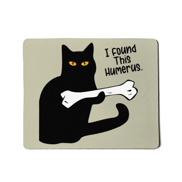 Funny Saying Cat I Found This Humerus Pun Joke Mousepad