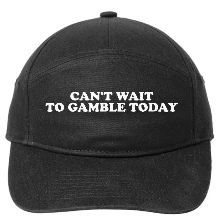 Funny Saying CanT Wait To Gamble Today 7-Panel Snapback Hat