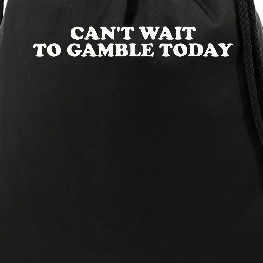 Funny Saying CanT Wait To Gamble Today Drawstring Bag