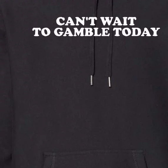 Funny Saying CanT Wait To Gamble Today Premium Hoodie