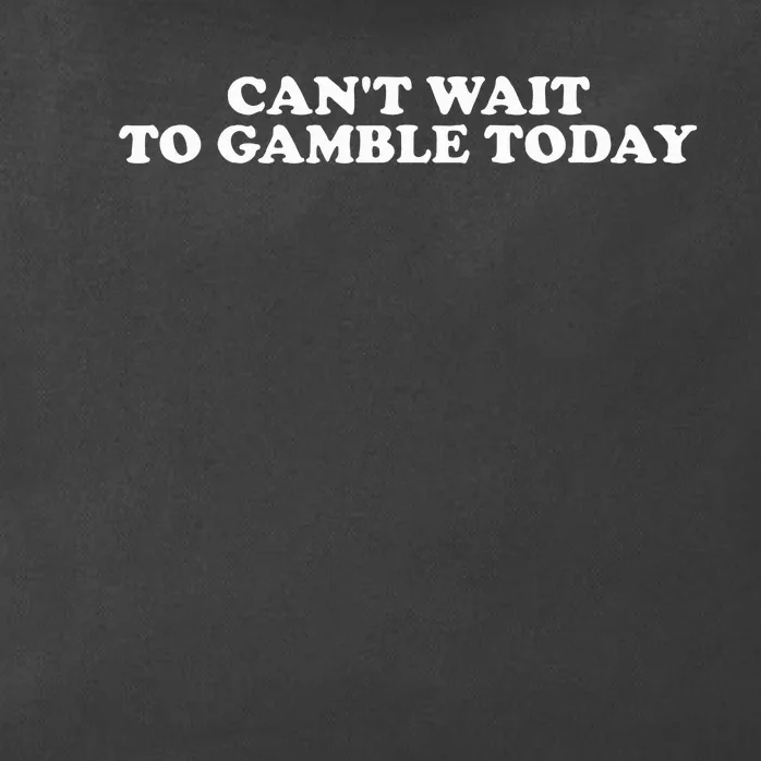 Funny Saying CanT Wait To Gamble Today Zip Tote Bag