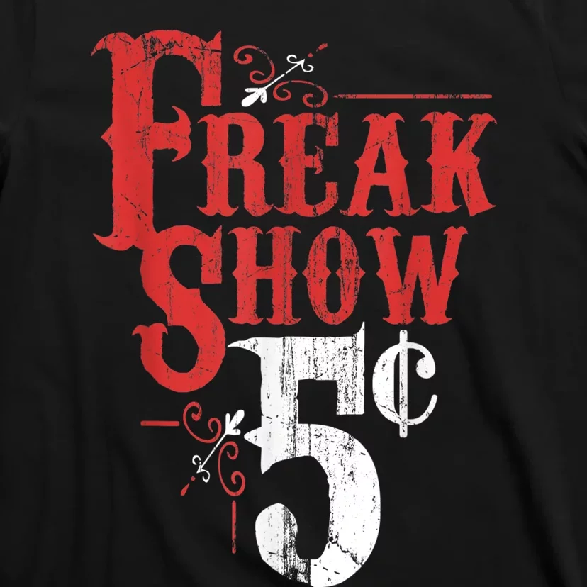 Freak Show Circus Party Weird Carnival Costume Freaky Acts Gift T-Shirt