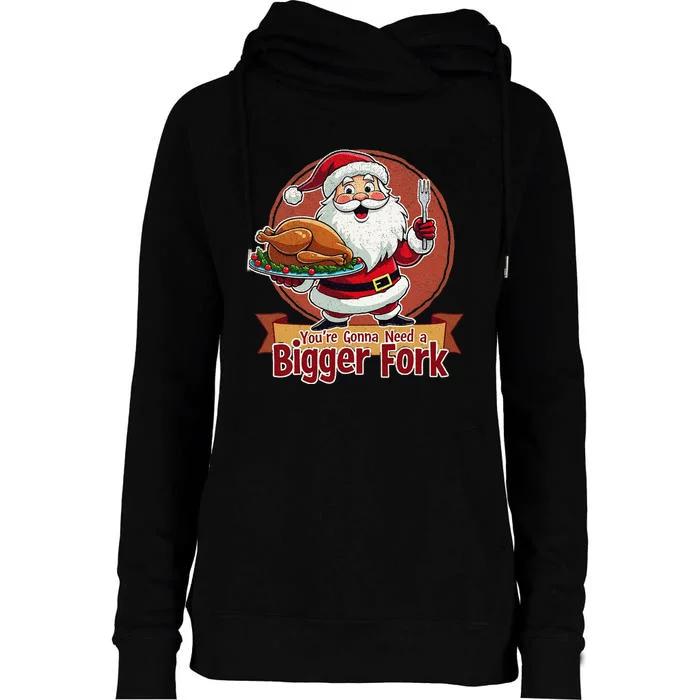 Funny Santa Claud YouRe Gonna Need A Bigger Fork Womens Funnel Neck Pullover Hood