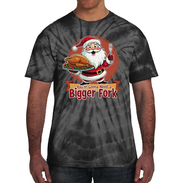 Funny Santa Claud YouRe Gonna Need A Bigger Fork Tie-Dye T-Shirt