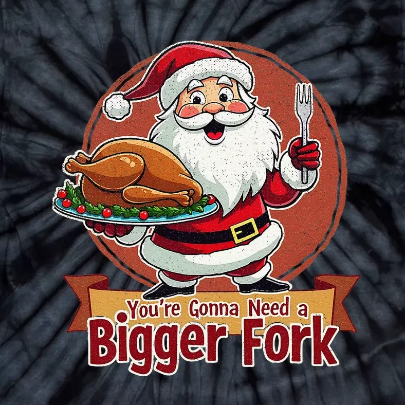 Funny Santa Claud YouRe Gonna Need A Bigger Fork Tie-Dye T-Shirt