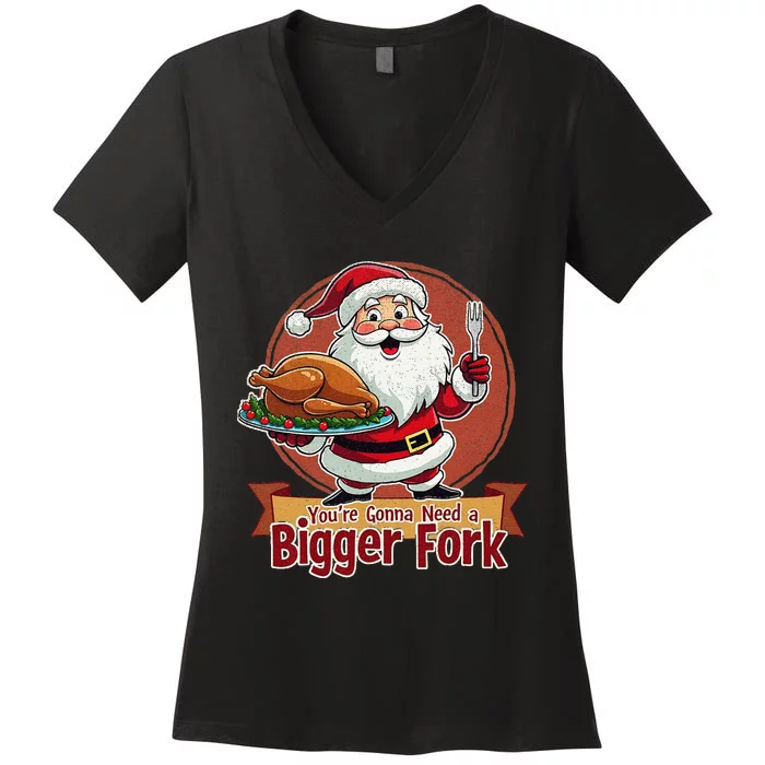 Funny Santa Claud YouRe Gonna Need A Bigger Fork Women's V-Neck T-Shirt