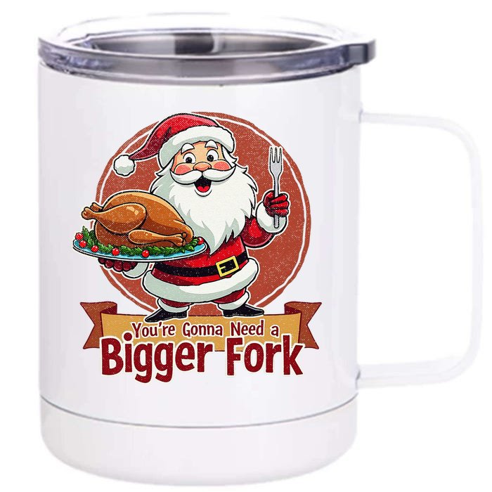 Funny Santa Claud YouRe Gonna Need A Bigger Fork Front & Back 12oz Stainless Steel Tumbler Cup