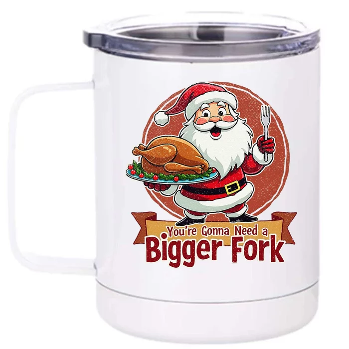 Funny Santa Claud YouRe Gonna Need A Bigger Fork Front & Back 12oz Stainless Steel Tumbler Cup