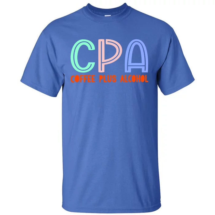 Funny Saying Cpa Finance Banking Accounting Coffee Humor Gift Tall T-Shirt