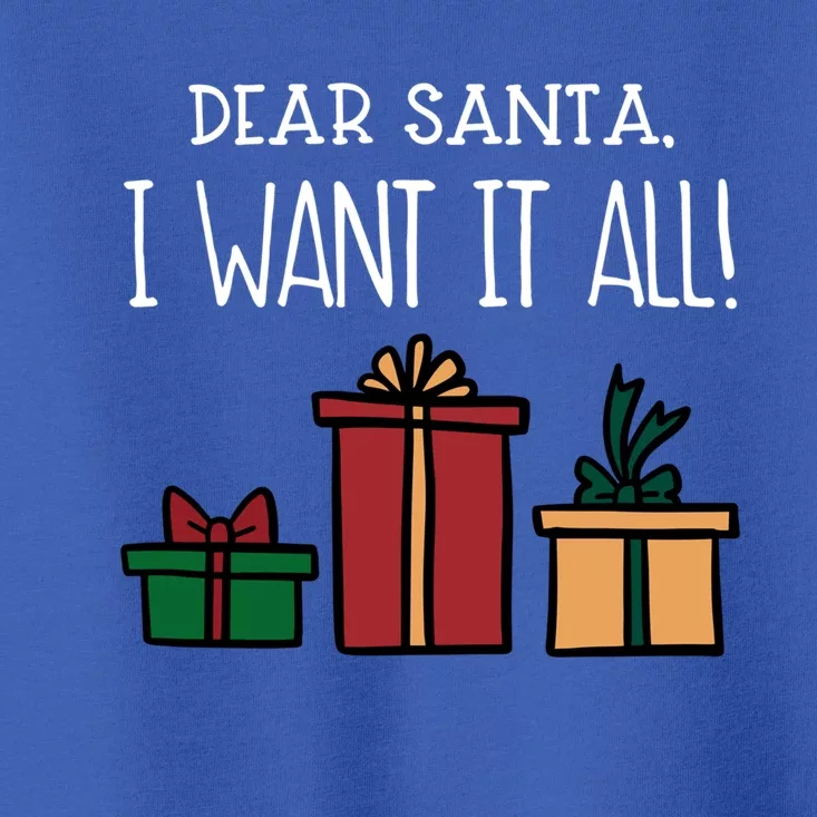 Funny Santa Christmas Holiday Gift Dear Santa I Want It All Gift Toddler T-Shirt