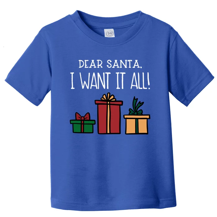 Funny Santa Christmas Holiday Gift Dear Santa I Want It All Gift Toddler T-Shirt