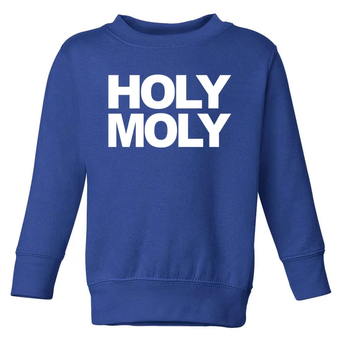 Funny Saying Cool Gift Holy Moly And Funny Gift Toddler Sweatshirt