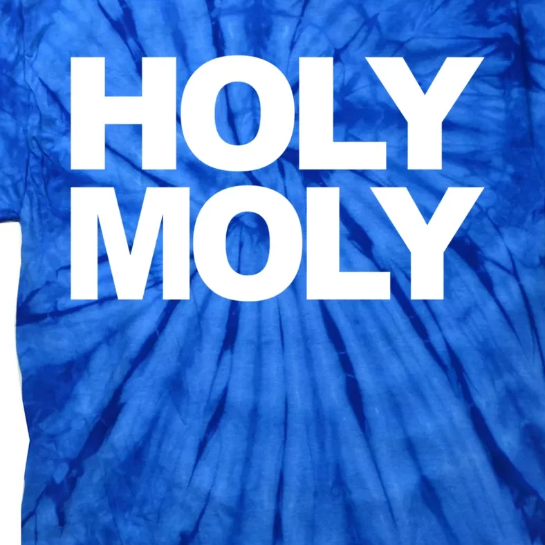 Funny Saying Cool Gift Holy Moly And Funny Gift Tie-Dye T-Shirt