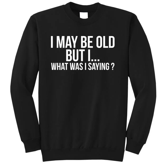 Funny Senior Citizens Old People Gifts Tshirts Old Age Tees Tall Sweatshirt