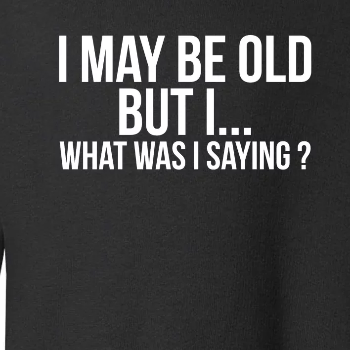 Funny Senior Citizens Old People Gifts Tshirts Old Age Tees Toddler Sweatshirt