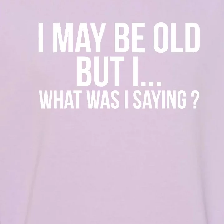 Funny Senior Citizens Old People Gifts Tshirts Old Age Tees Garment-Dyed Sweatshirt