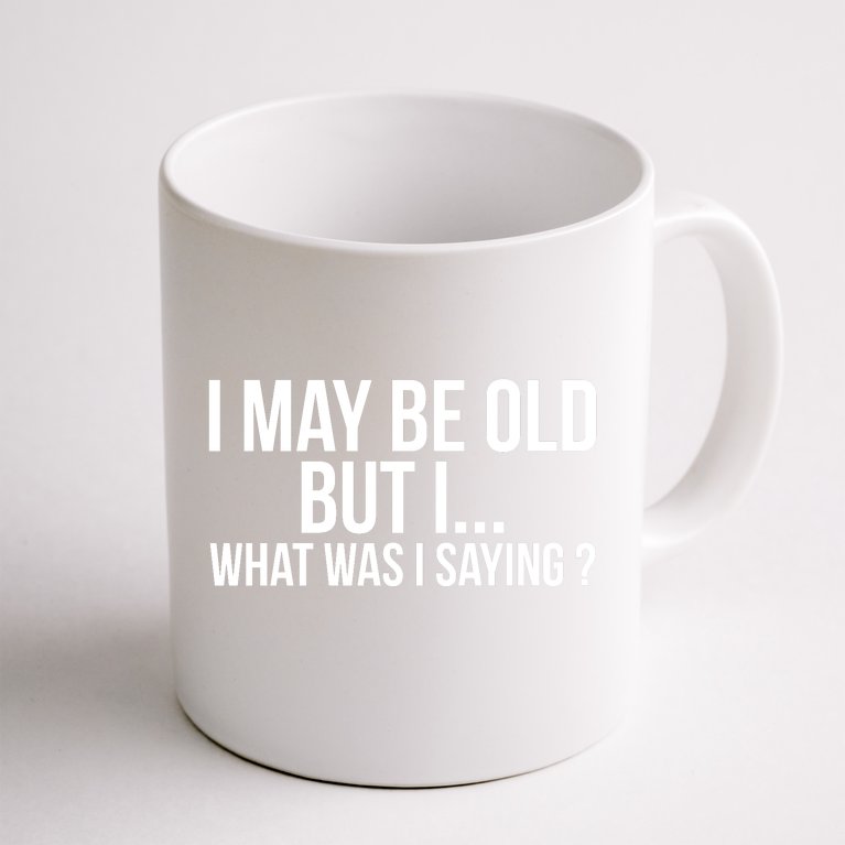 Funny Senior Citizens Old People Gifts Tshirts Old Age Tees Coffee Mug |  TeeShirtPalace