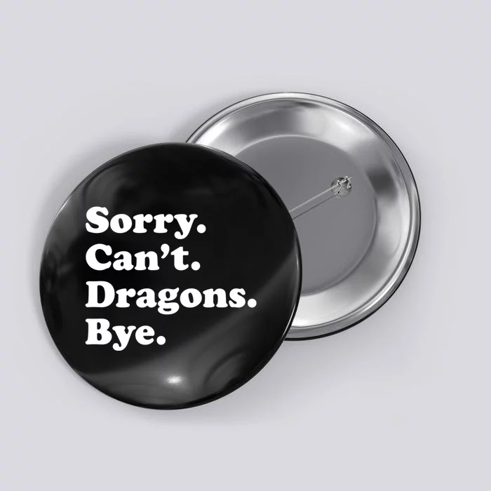 Funny Sorry Cant Dragons Bye Funny Dragon Gift Button