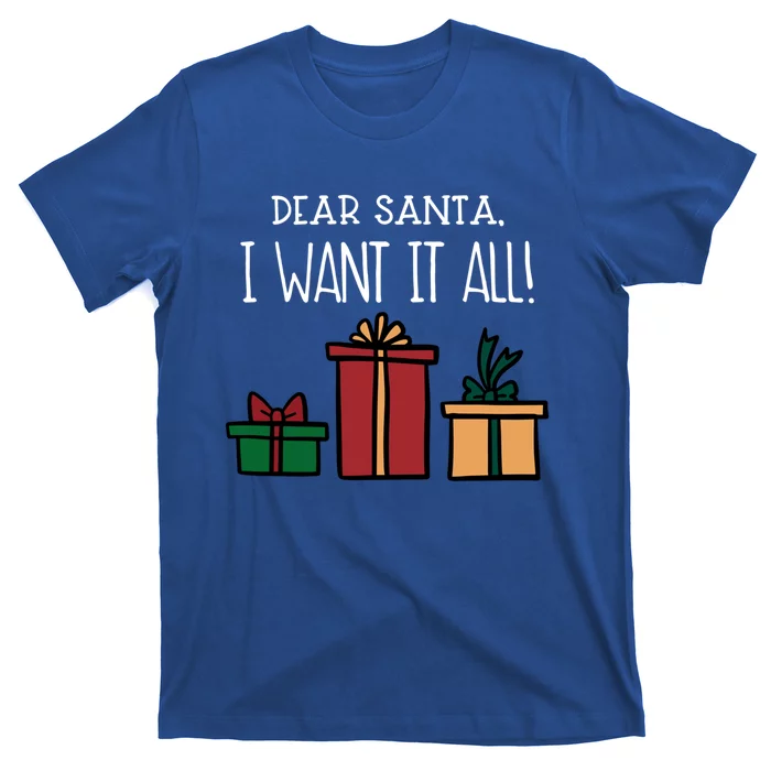 Funny Santa Christmas Holiday Gift Dear Santa I Want It All Cute Gift T-Shirt