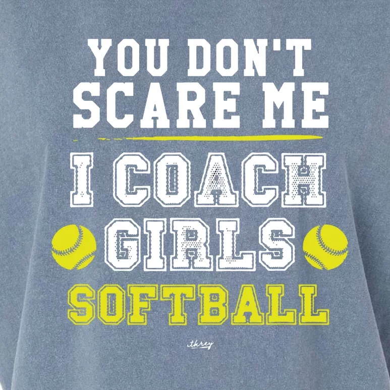 Funny Softball Coach You Dont Scare Me I Coach Girl Garment-Dyed Women's Muscle Tee