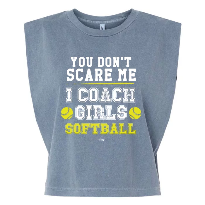 Funny Softball Coach You Dont Scare Me I Coach Girl Garment-Dyed Women's Muscle Tee