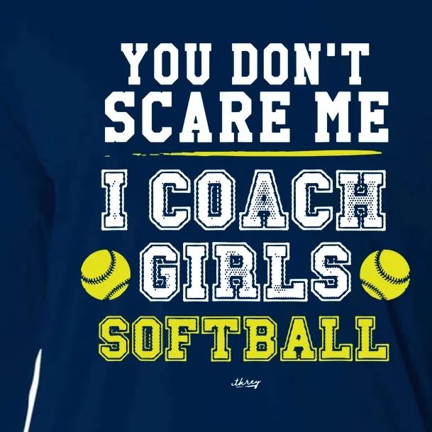 Funny Softball Coach You Dont Scare Me I Coach Girl Cooling Performance Long Sleeve Crew