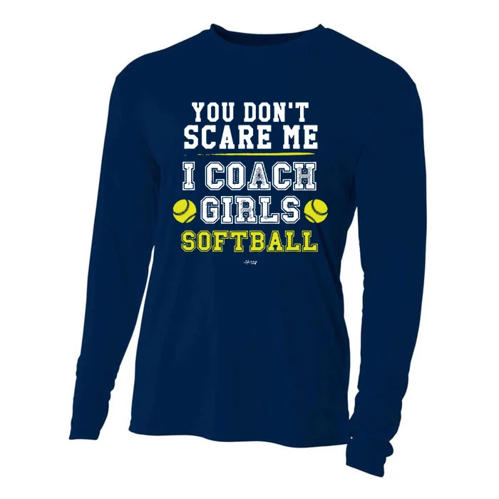 Funny Softball Coach You Dont Scare Me I Coach Girl Cooling Performance Long Sleeve Crew