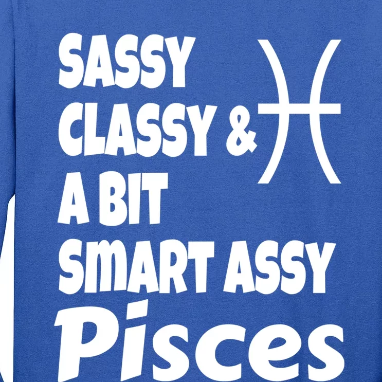 Funny Sassy Classy And A Bit Smart Assy Pisces Zodiac Sign Gift Tall Long Sleeve T-Shirt