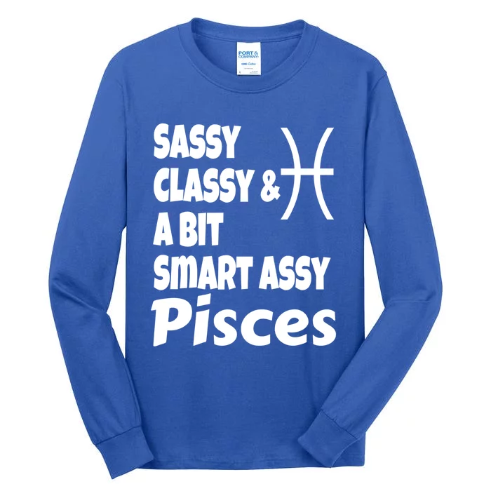 Funny Sassy Classy And A Bit Smart Assy Pisces Zodiac Sign Gift Tall Long Sleeve T-Shirt